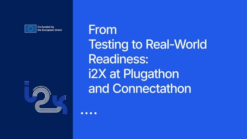 From Testing to Real-World Readiness: i2X at Plugathon and Connectathon