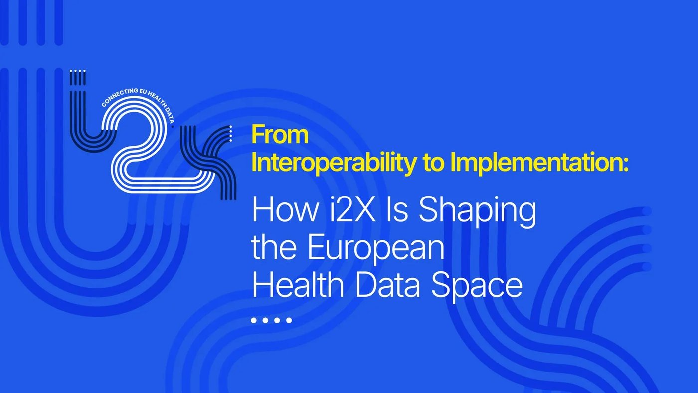 From Interoperability to Implementation: How i2X Is Shaping the European Health Data Space